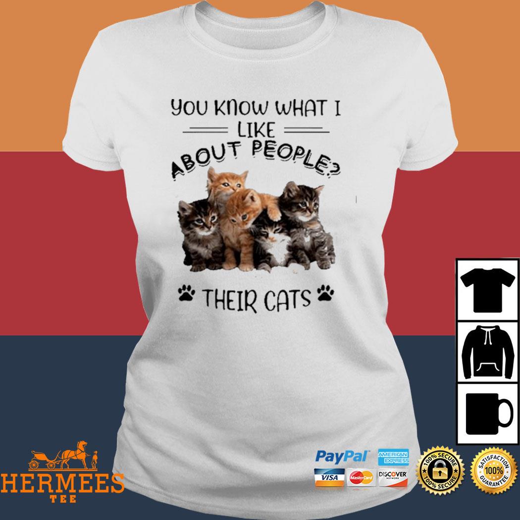 You know what I like about people their cats Ladies Tee