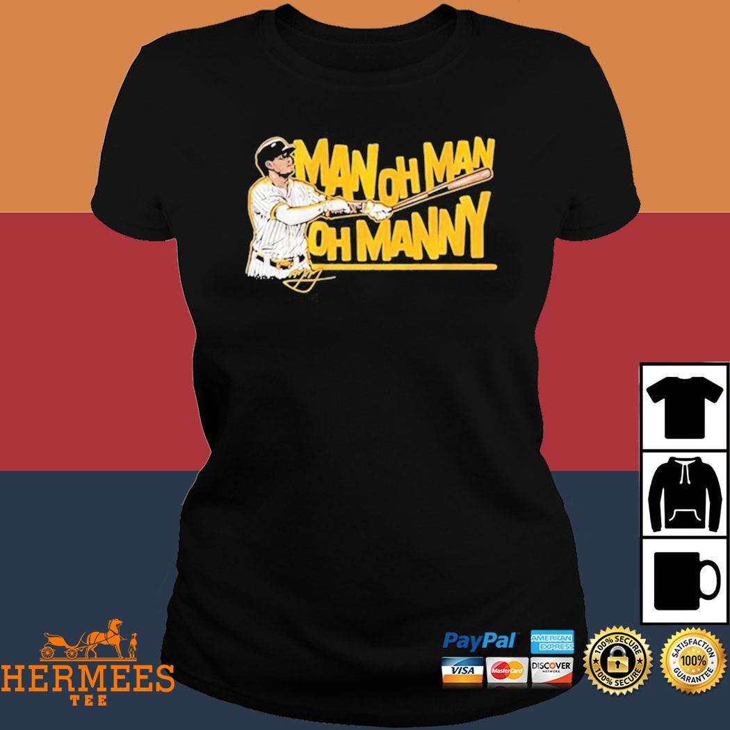 Man oh man oh Manny Machado shirt, hoodie, sweater and v-neck t-shirt