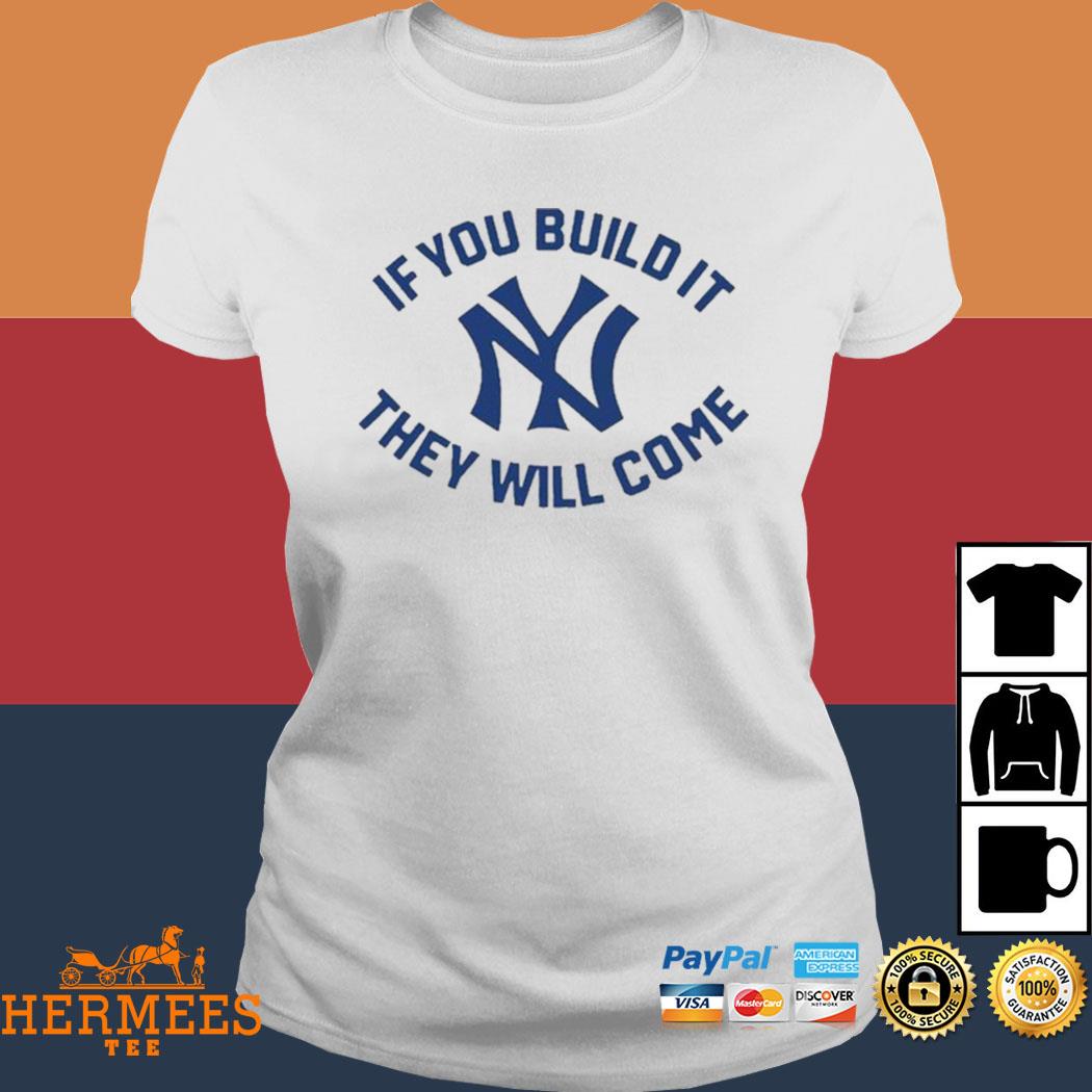 If You build it they will come NY Yankees logo T-shirt, hoodie, sweater,  long sleeve and tank top