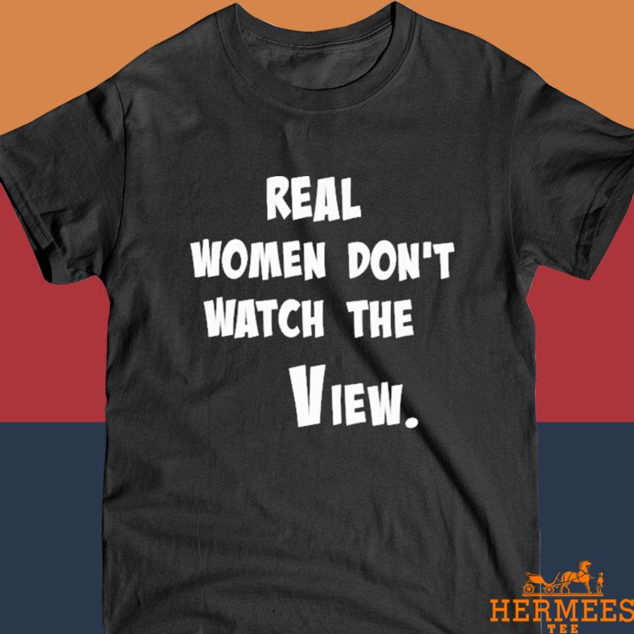 Official Real Women Don't Watch The View Shirt