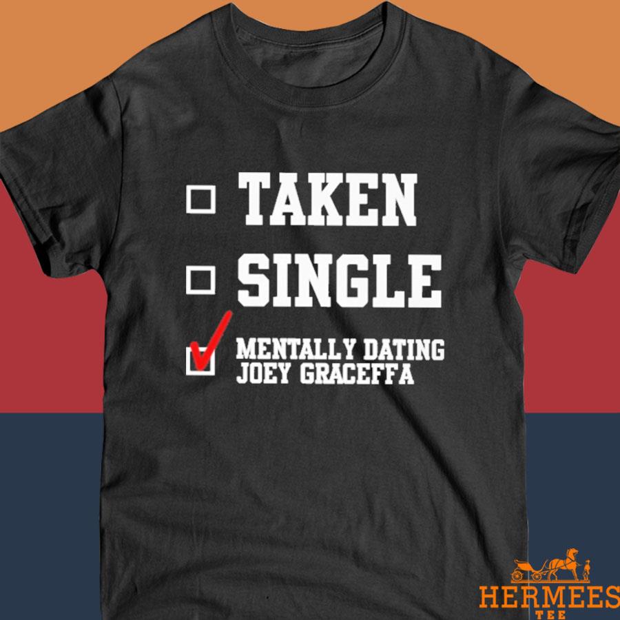 Official Taken Single Mentally Dating Joey Graceffa Shirt