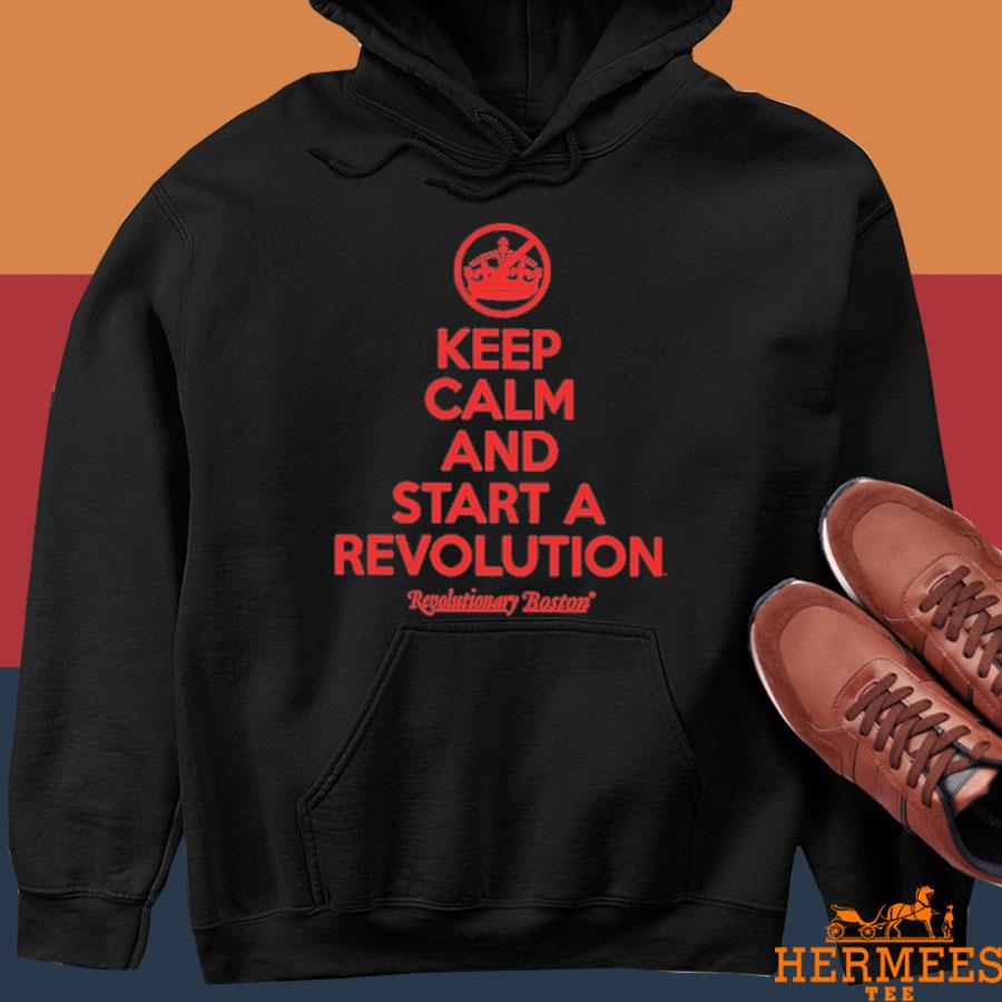 Official The Constitutionalist Keep Calm And The Start The Revolution Shirt Hoodie