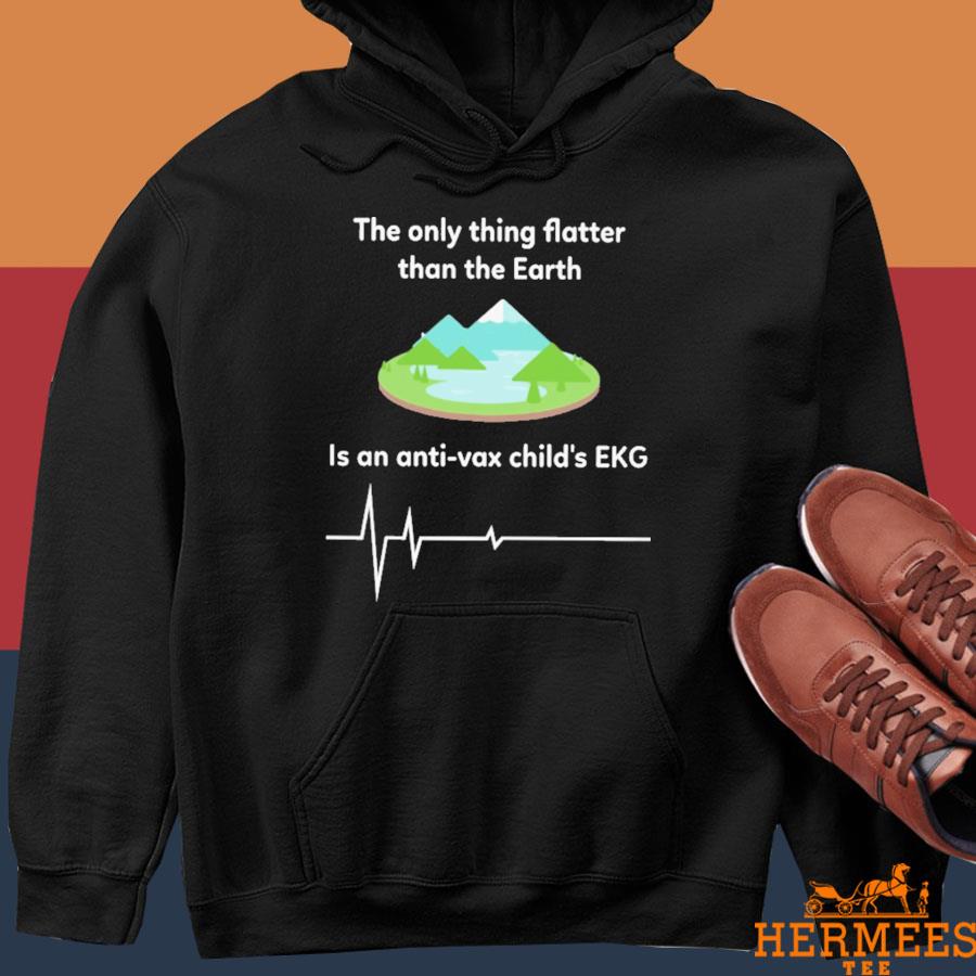 Official The Only Thing Flatter Than The Earth Is An Anti Vax Child's EKG Shirt Hoodie