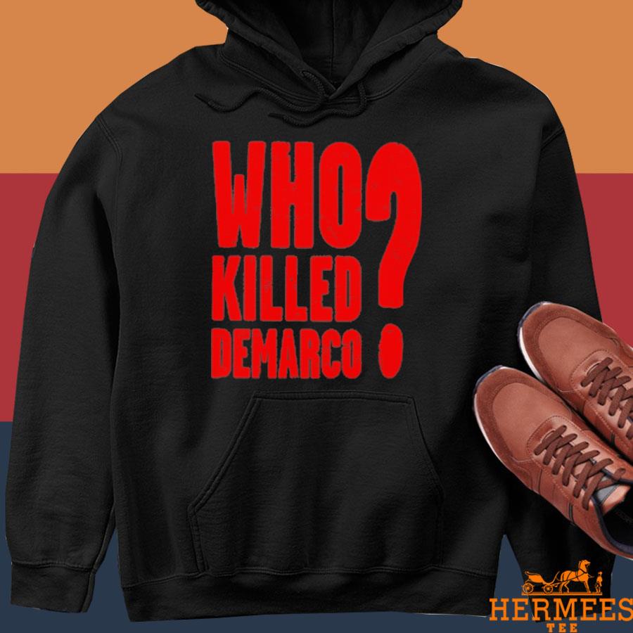 Official Who Killed Demarco Shirt Hoodie