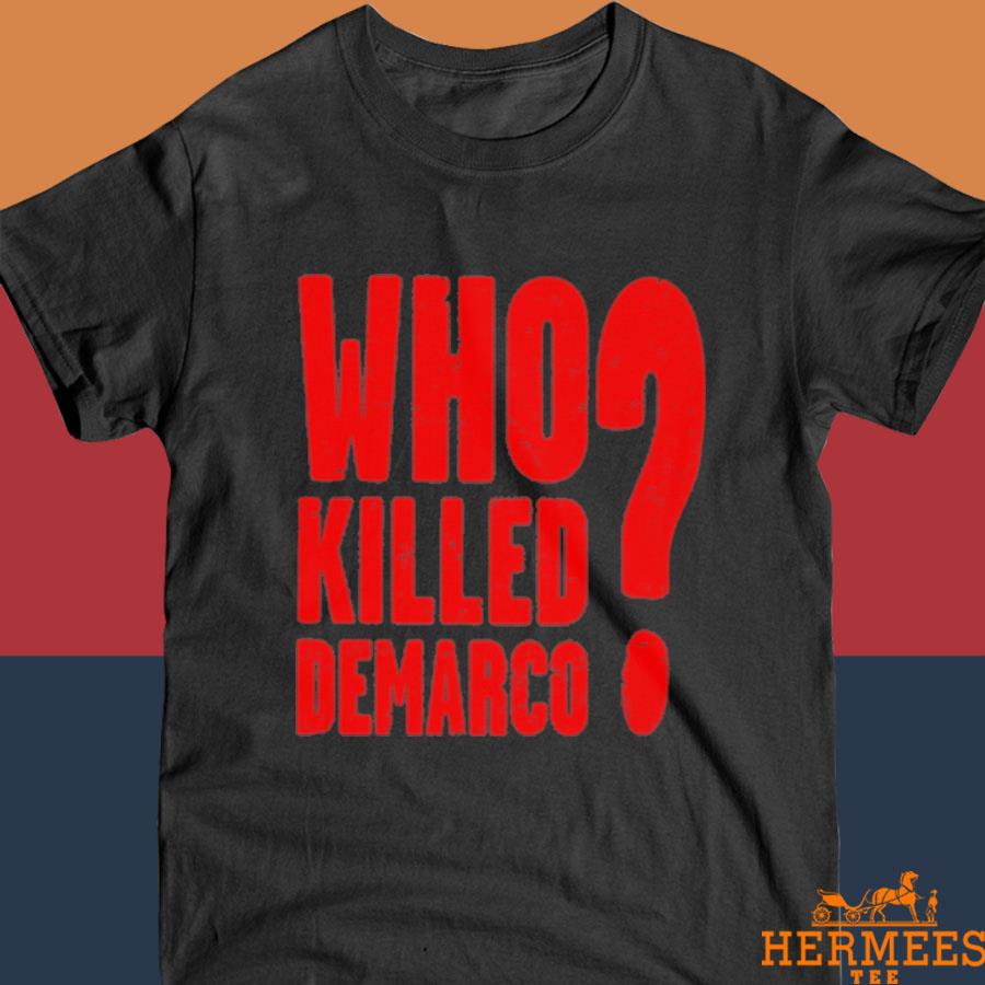 Official Who Killed Demarco Shirt