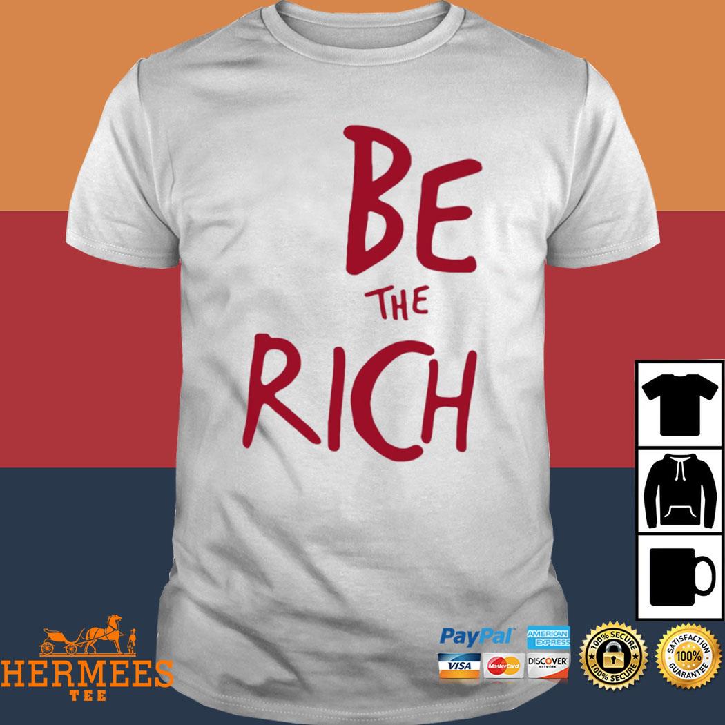 Official Be The Rich Shirt