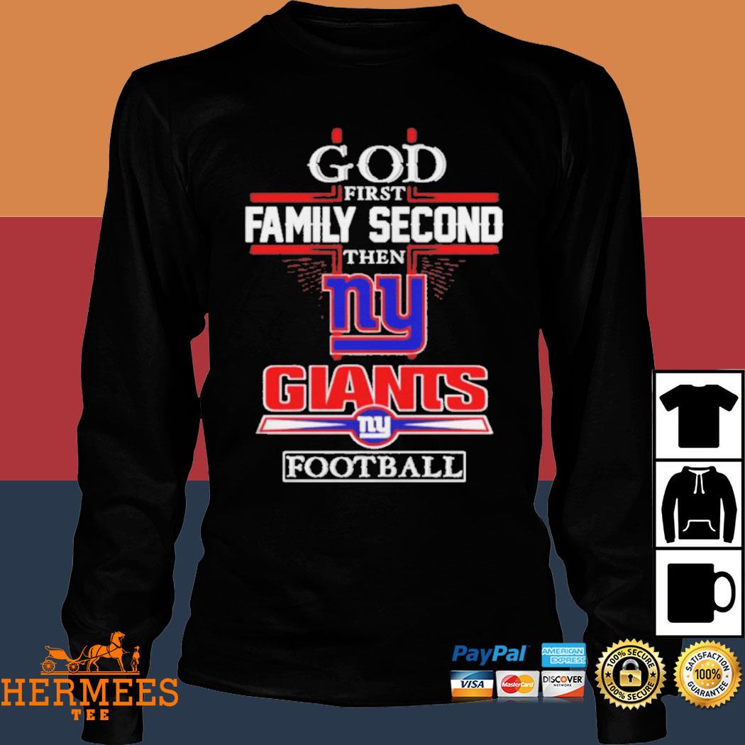 God First Family Second Then New York Giants Long Sleeve T Shirt