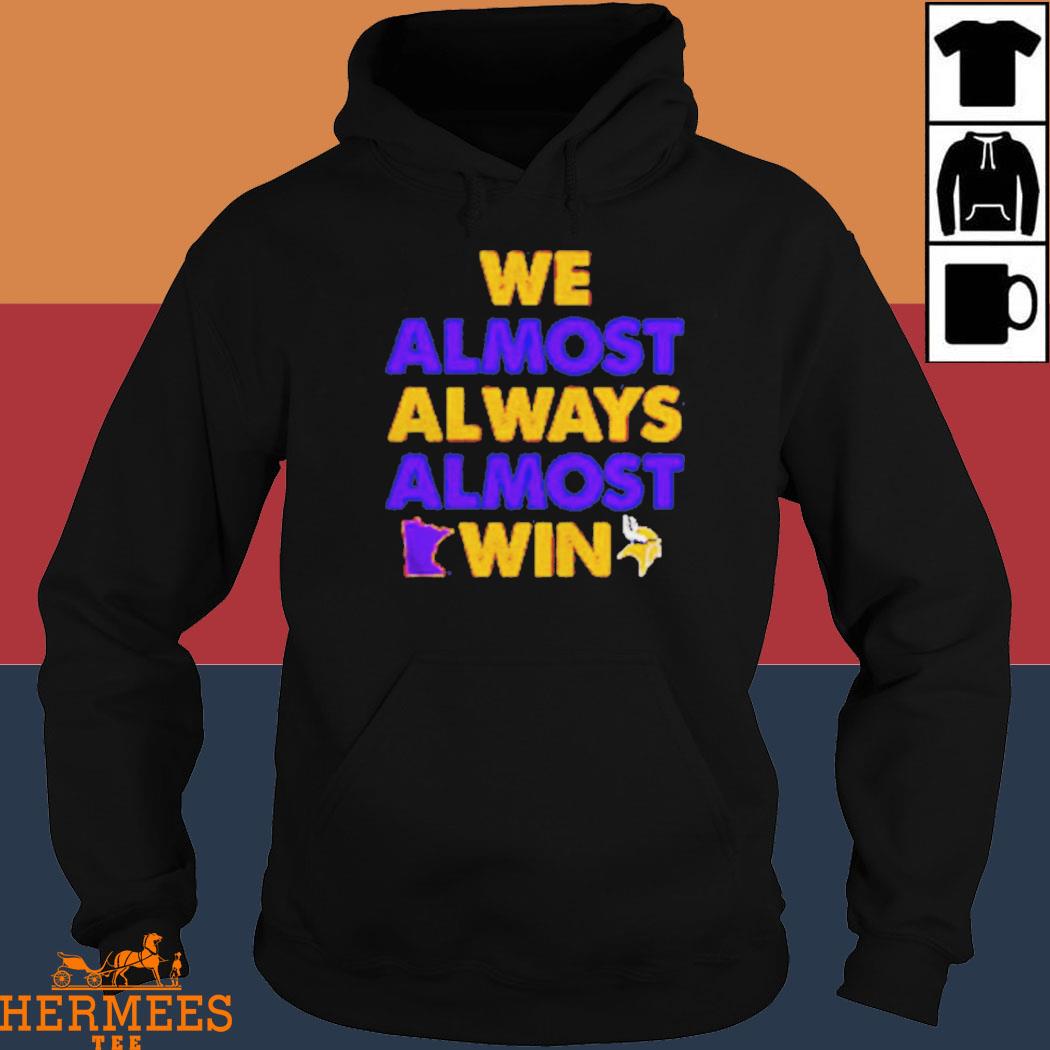 Official We Almost Always Almost Win Shirt, hoodie, sweater, long sleeve  and tank top