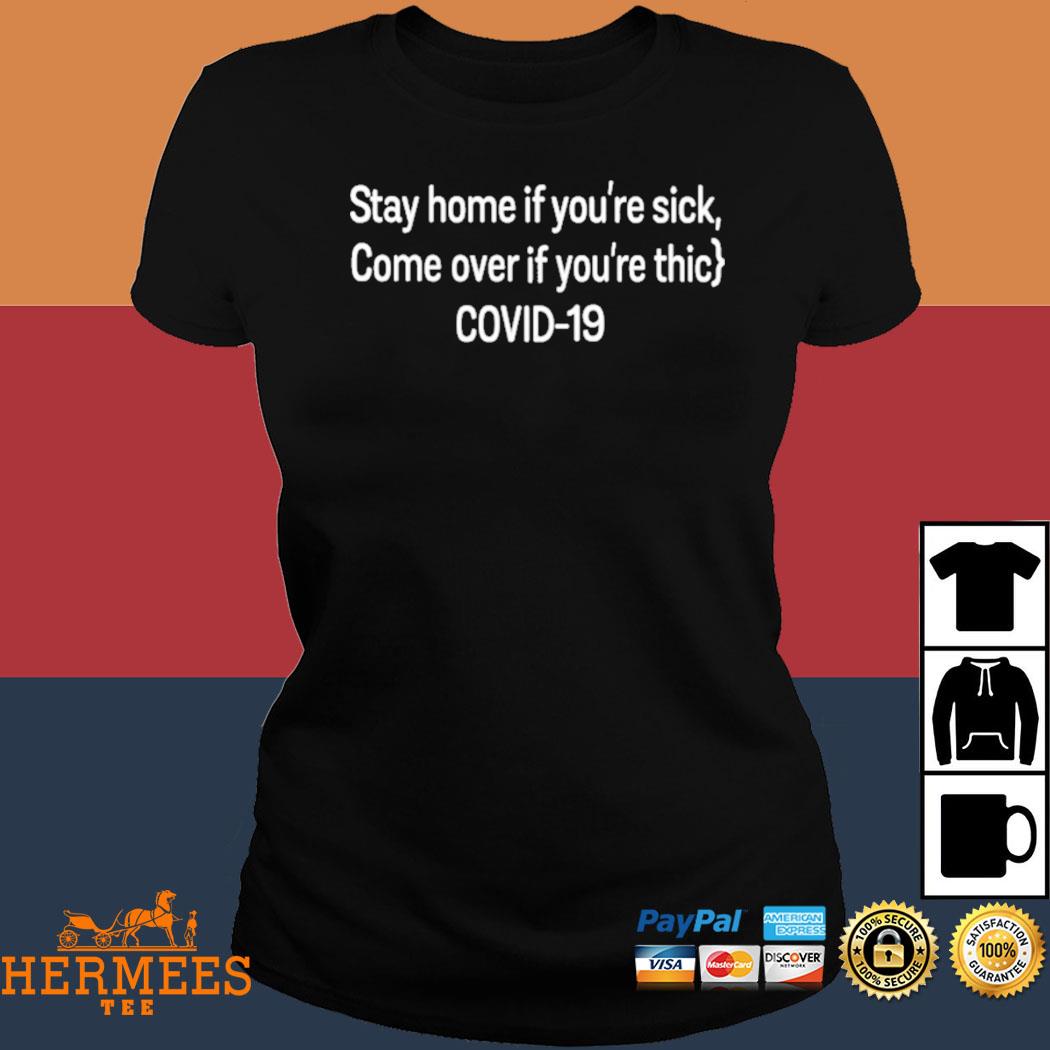 Official Stay Home If You're Sick Come Over If You're Thic Covid 19 Shirt Ladies Tee