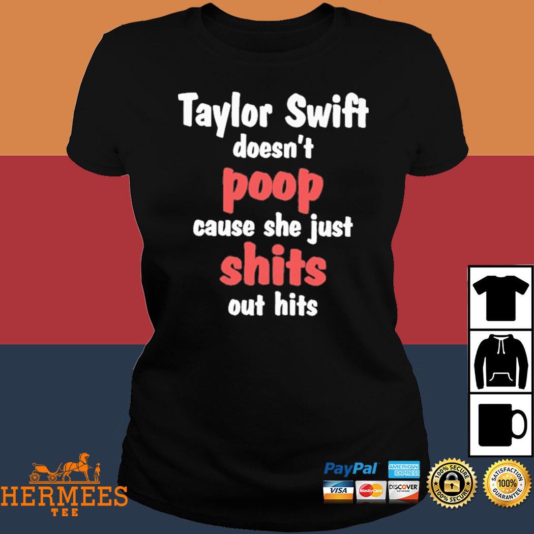 Official Taylor Swift Doesn't Poop Cause She Just Shits Out Hits Shirt Ladies Tee