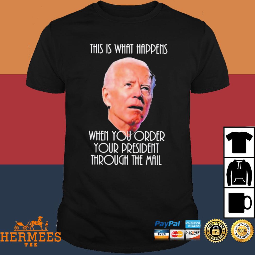 Official What Happens when you Mail Order your President -satire Shirt