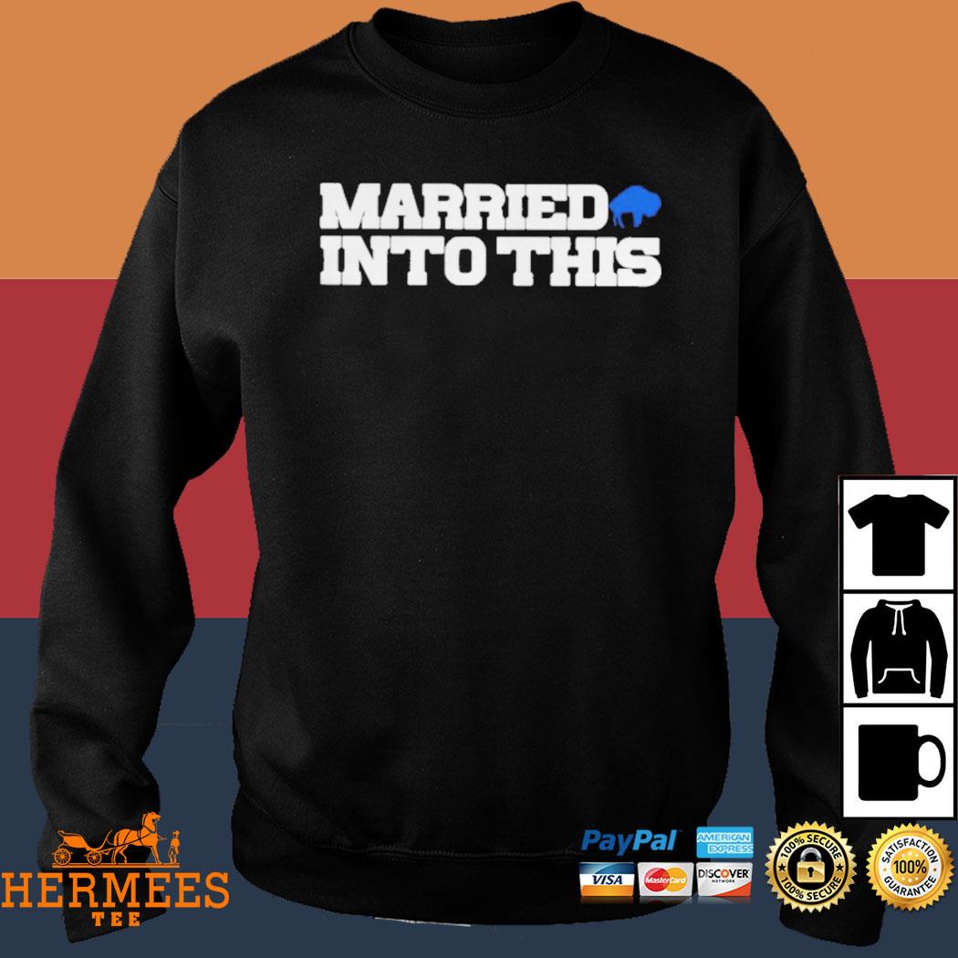 Official i am married in to this Buffalo Bills T-shirt, hoodie, sweater,  long sleeve and tank top