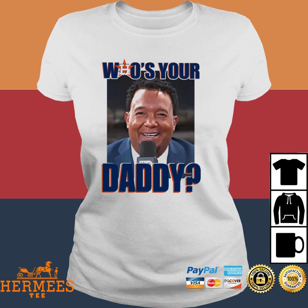 Houston Astros who's your daddy Pedro Martinez t-shirt, hoodie, sweater,  long sleeve and tank top