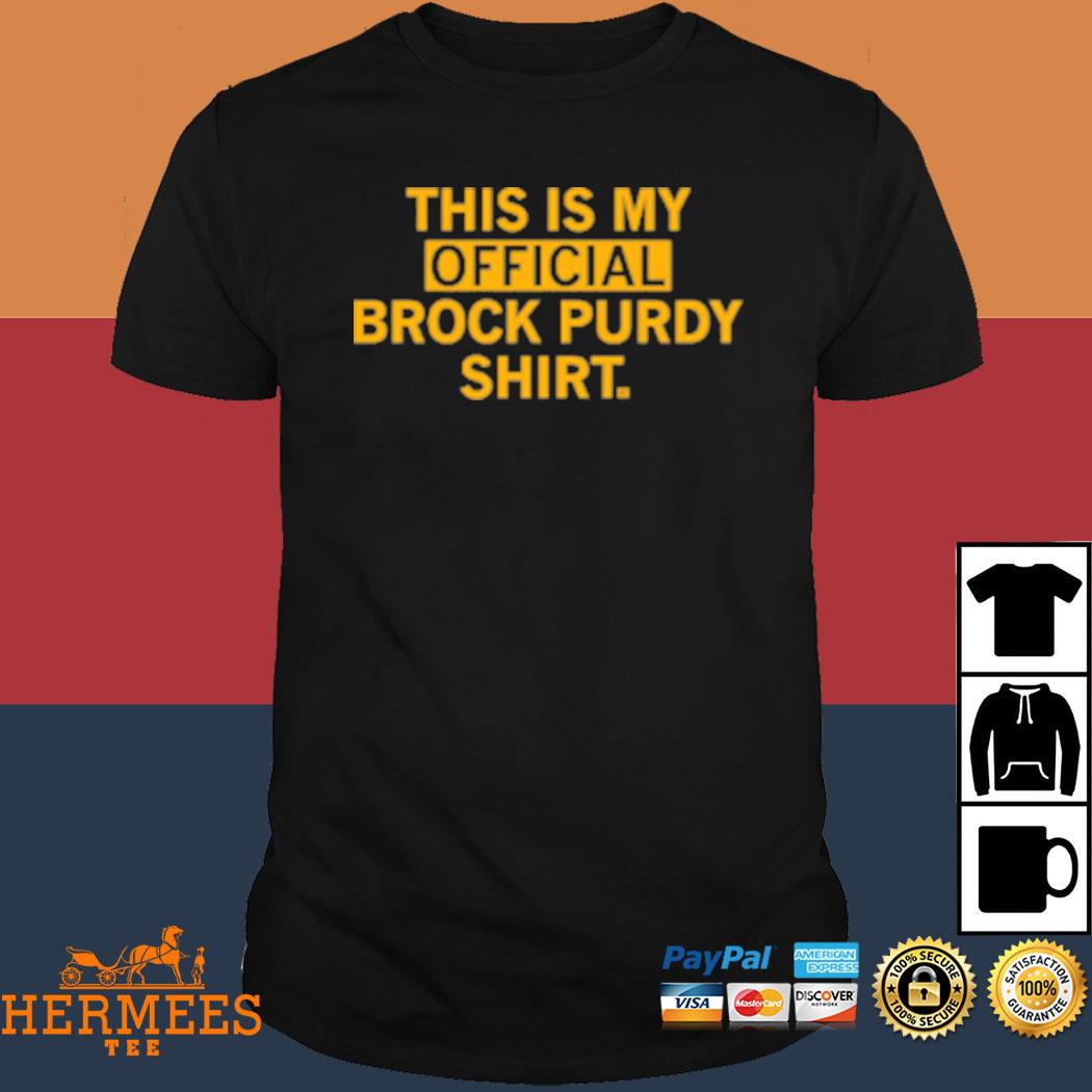 Official This is my official brock purdy shirt, hoodie, sweater, long  sleeve and tank top