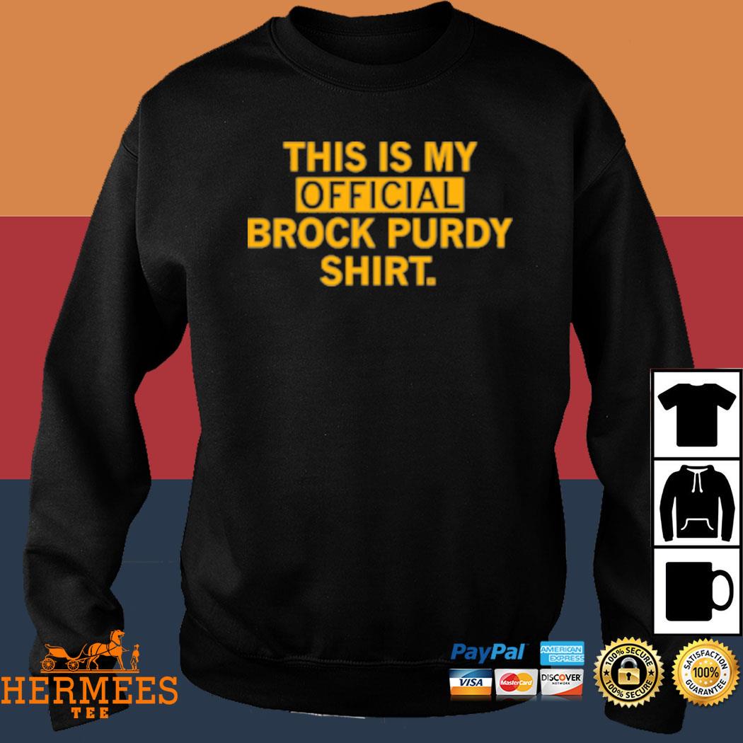 Official This is my official brock purdy shirt, hoodie, sweater, long  sleeve and tank top