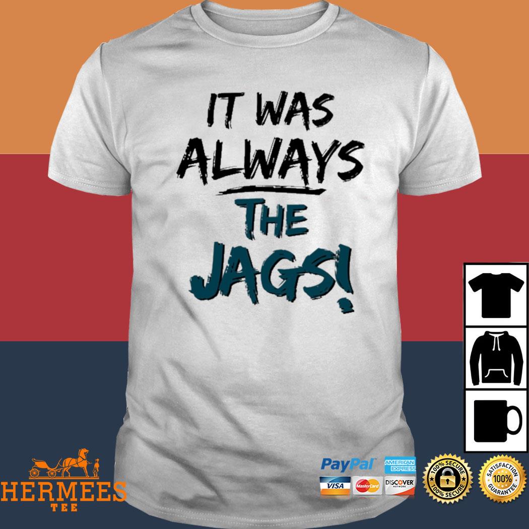 It was always the jags official shirt, hoodie, sweater, long sleeve and  tank top