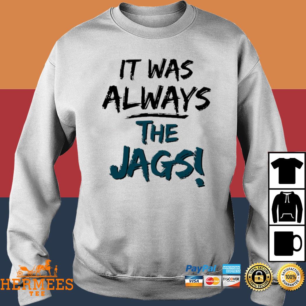 It was always the jags official shirt, hoodie, sweater, long sleeve and  tank top