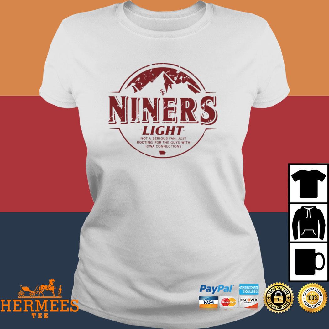 SF Niners Light not a serious fan just rooting for the guys with Iowa  connections logo shirt, hoodie, sweater, long sleeve and tank top