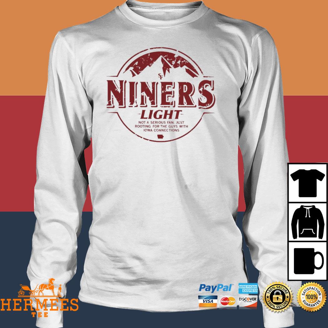 SF Niners Light not a serious fan just rooting for the guys with Iowa  connections logo shirt, hoodie, sweater, long sleeve and tank top