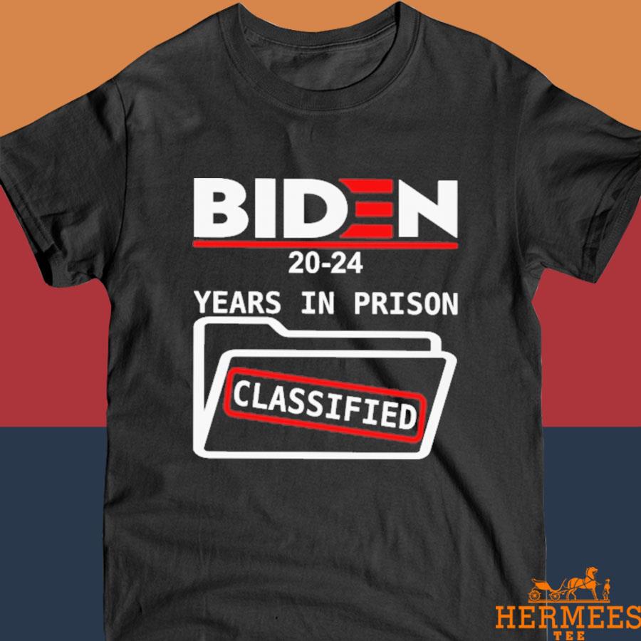 Biden 2024 Years In Prison Classified Shirt Hermeestee   Biden 2024 Years In Prison Classified Shirt Shirt 