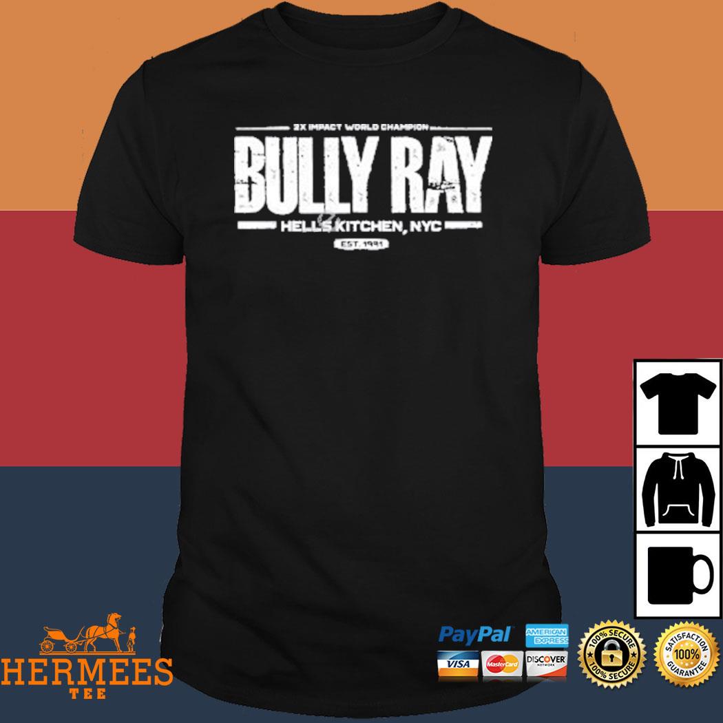 Official 2X Impact World Champion Bully Ray Hells Kitchen Nyc Est 1991 Shirt