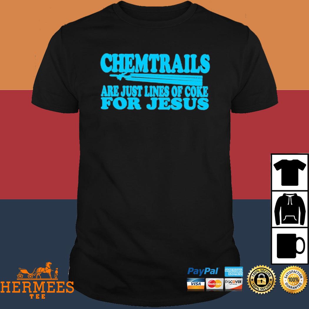 Official Chemtrails Are Just Lines Of Coke For Jesus Kyodt Merch Shirt