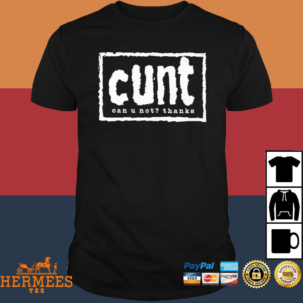Official Cunt Can U Not Thanks Shirt