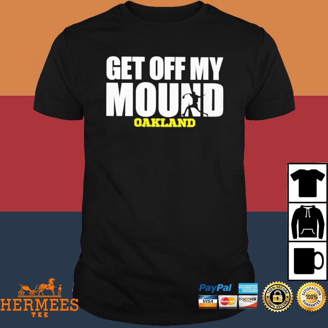 Oakland Athletics A's Get Off My Mound T-Shirt - Breakingz Apparel