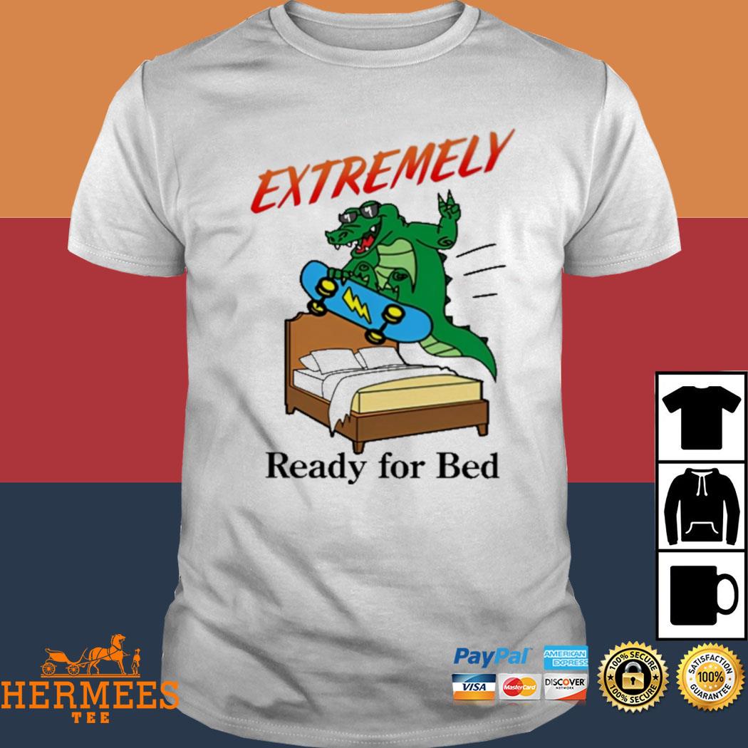 Official Extremely Ready For Bed Shirt