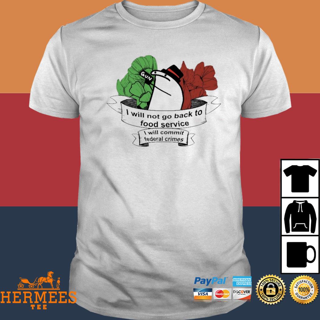 Official Flork I Will Not Go Back To Food Service I Will Commit Federal Crimes Shirt