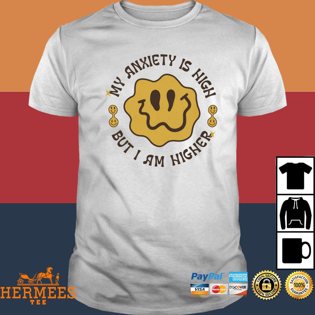 Official Gotfunny My Anxiety Is High But I Am Higher Shirt