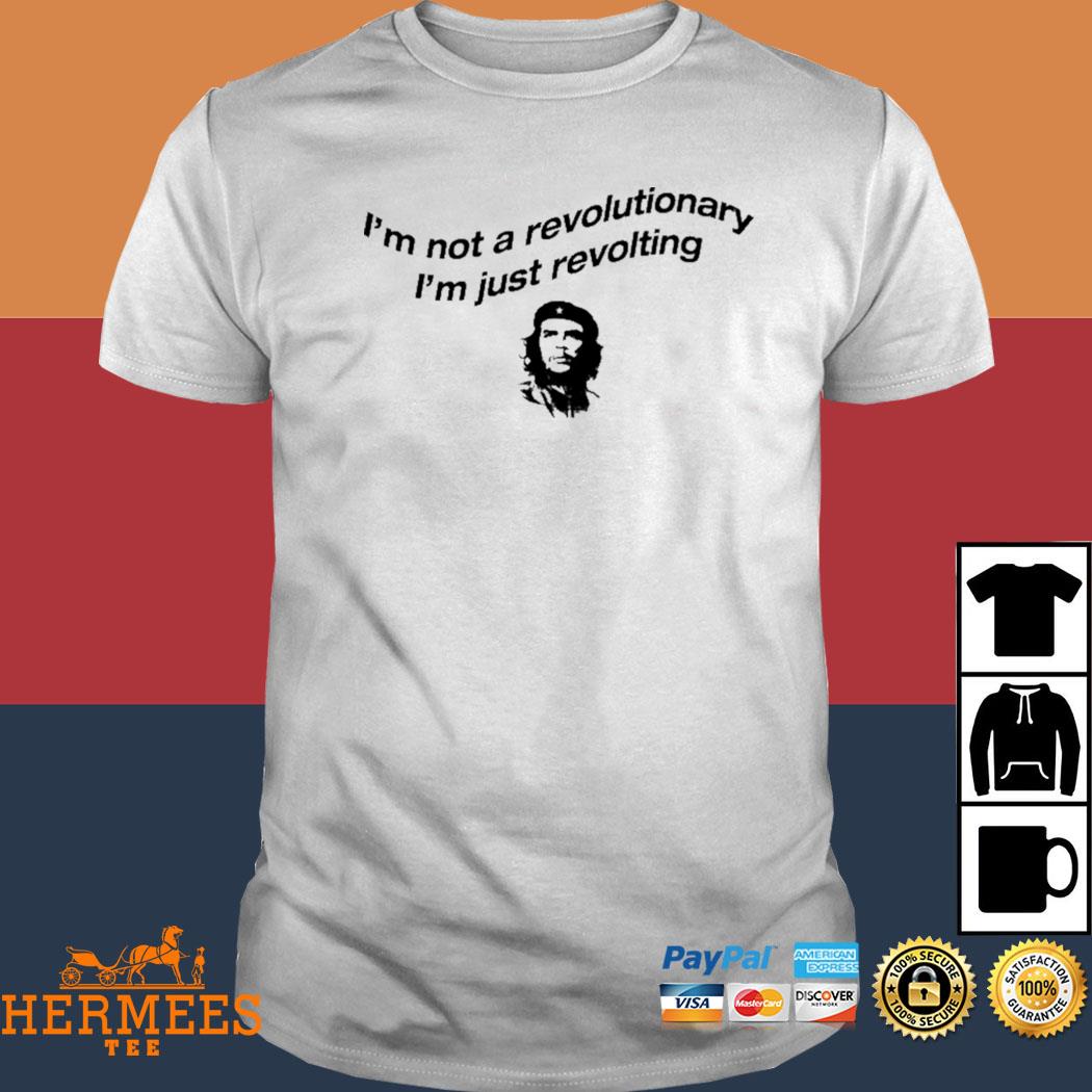 Official I'm Not A Revolutionary I'm Just Revolting Shirt