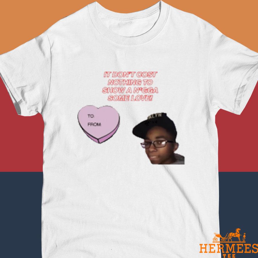 Official It Don't Cost Nothing To Show A Nigga Some Love Shirt