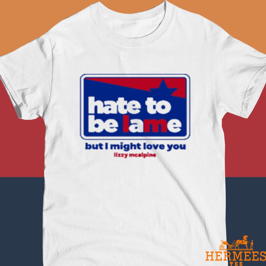 Official Lizzy Mcalpine Hate To Be Lame Shirt