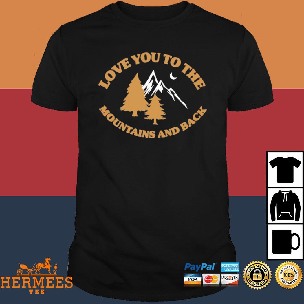 Official Love You To The Mountains And Back Shirt
