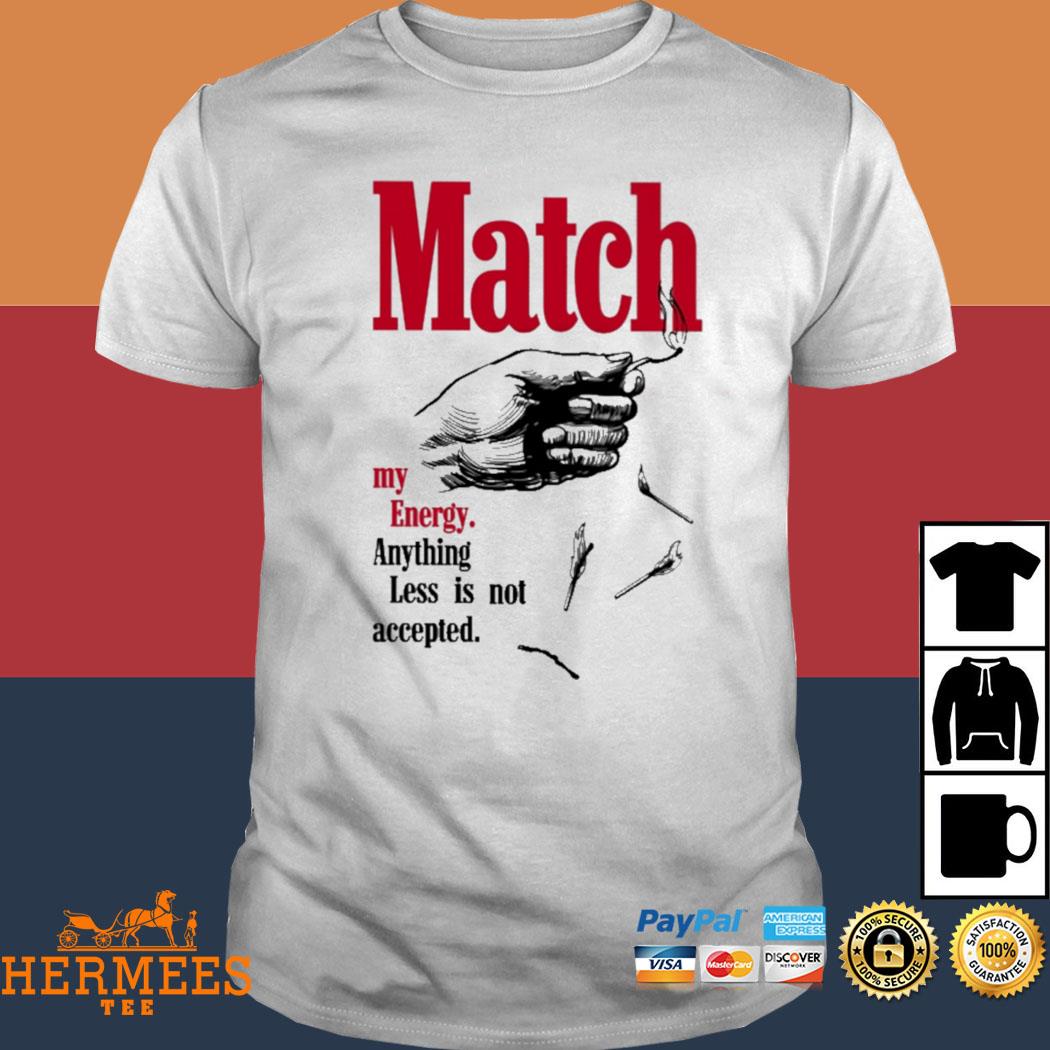 Official Match My Energy Anything Less Is Not Accepted Shirt