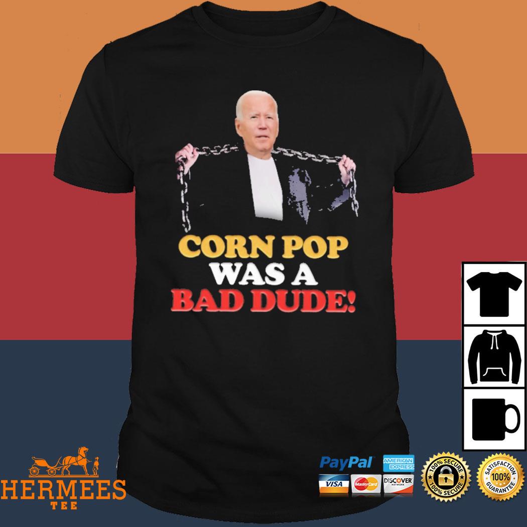 Official Official Joe Biden Corn Pop Was A Bad Dude Shirt