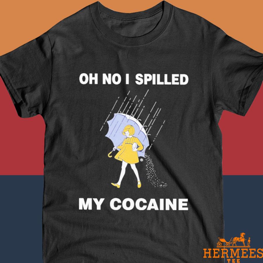 Official Oh No I Spilled My Cocaine Shirt