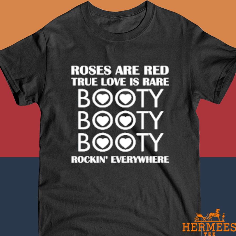 Official Roses Are Red True Love Is Rare Booty Rockin Everywhere Shirt