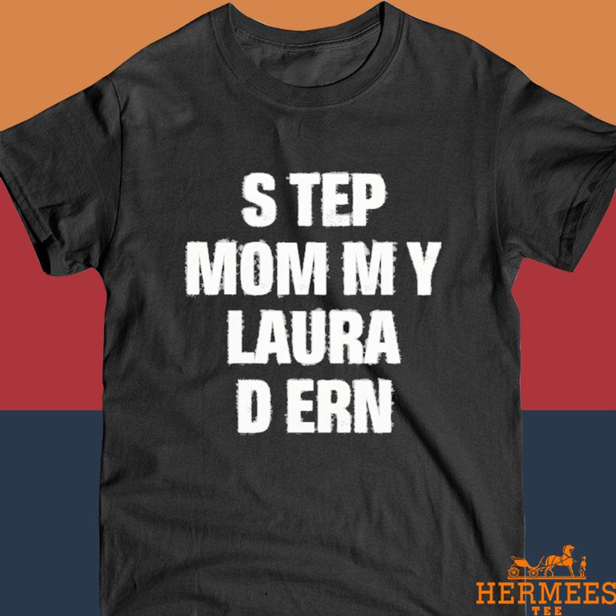 Official Step Mommy Laura Dern Shirt