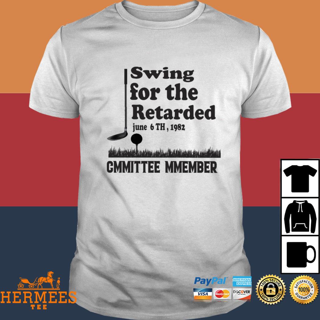Official Swing For The Retarded Shirt