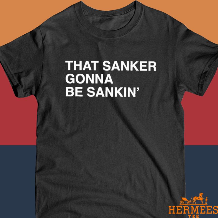 Official That Sanker Gonna Be Sankin' Shirt