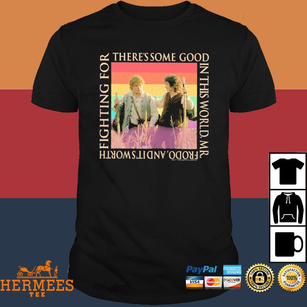 Official There's Some Good In This World Mr Frodo And It's Worth Fighting For Shirt