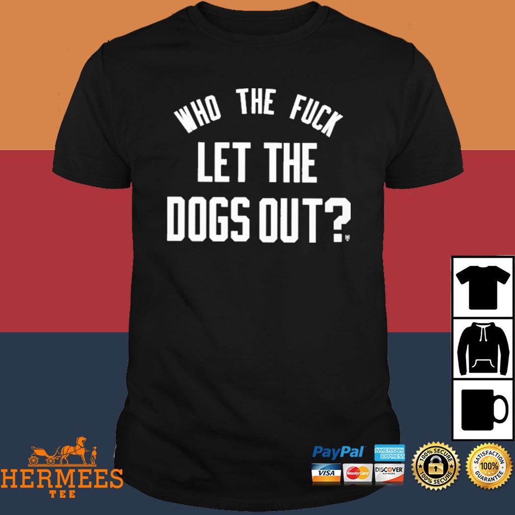 Official Who The Fuck Let The Dogs Out Shirt