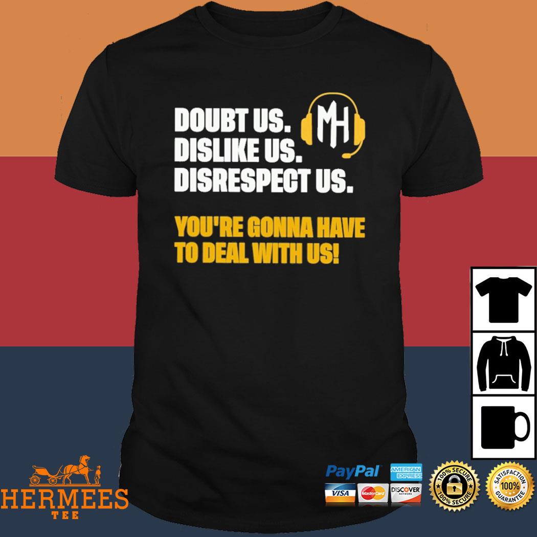 Official You Can Doubt Us Dislike Us Disrespect Us But You're Gonna Have To Deal With Us Shirt