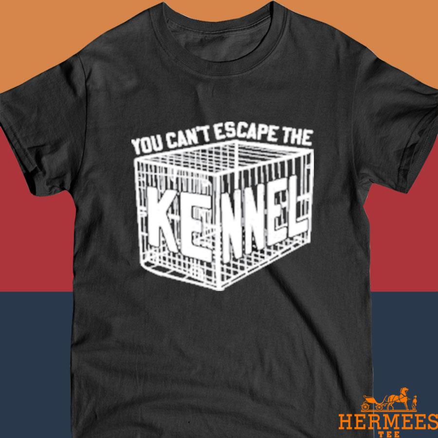 Official You Can't Escape The Kennel Shirt