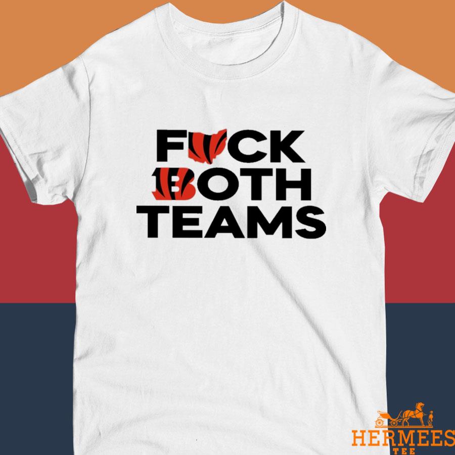 Cincinnati bengals fuck both teams t-shirt, hoodie, sweater, long