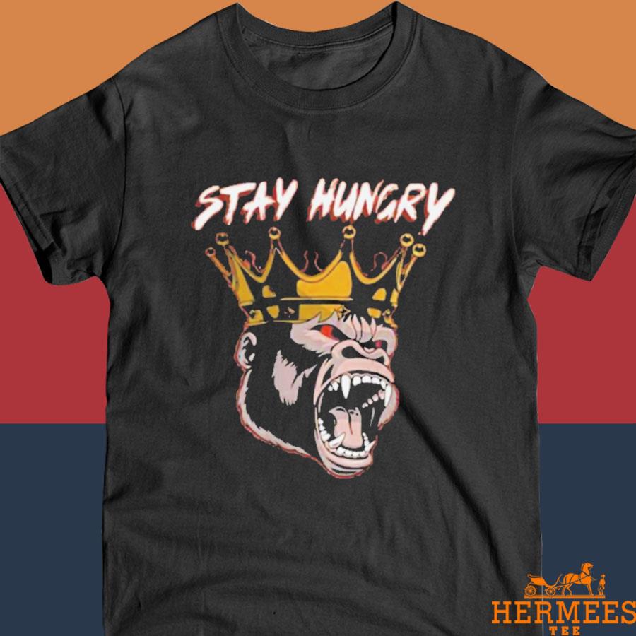 Official Gorilla Jero Designs Stay Hungry 2023 Shirt