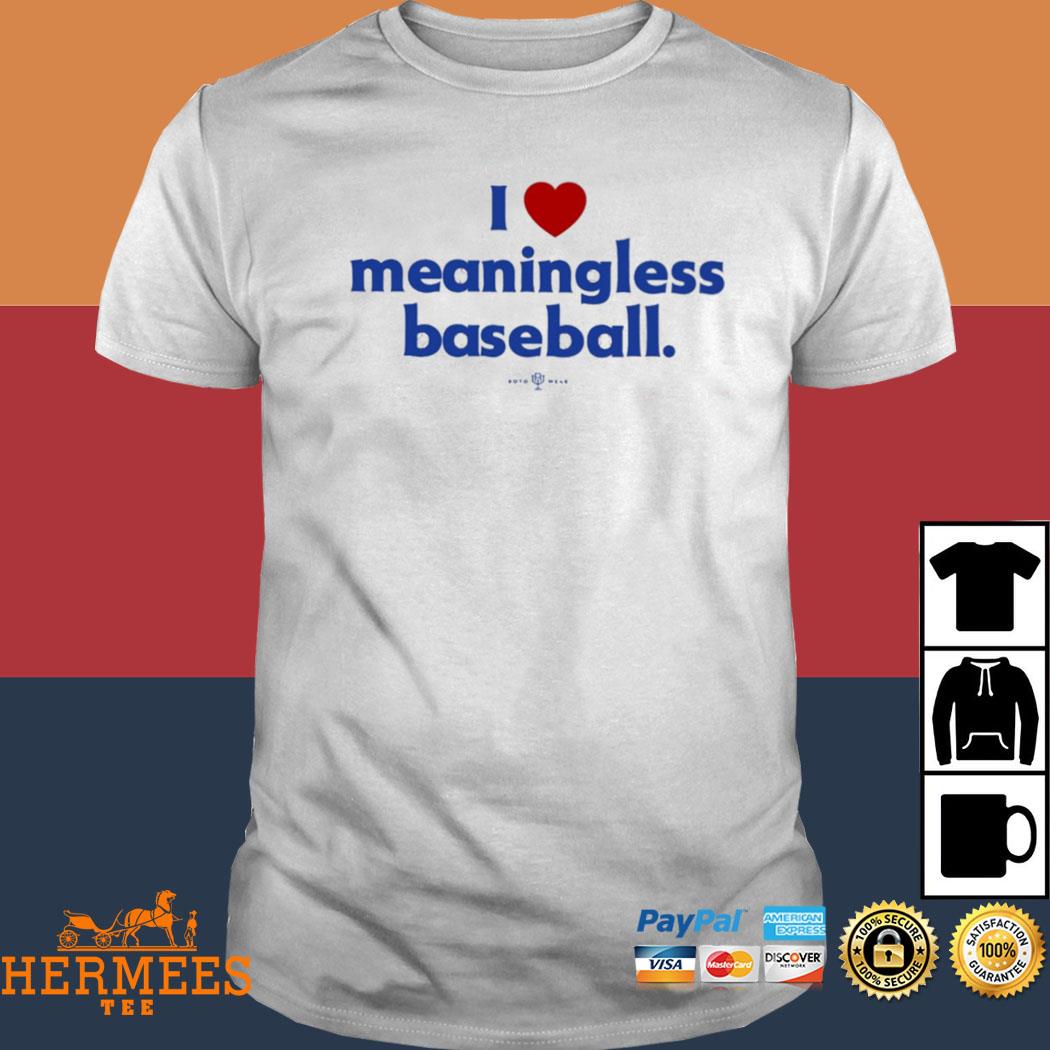 Official I Love Meaningless Baseball T-Shirt - TeeHex