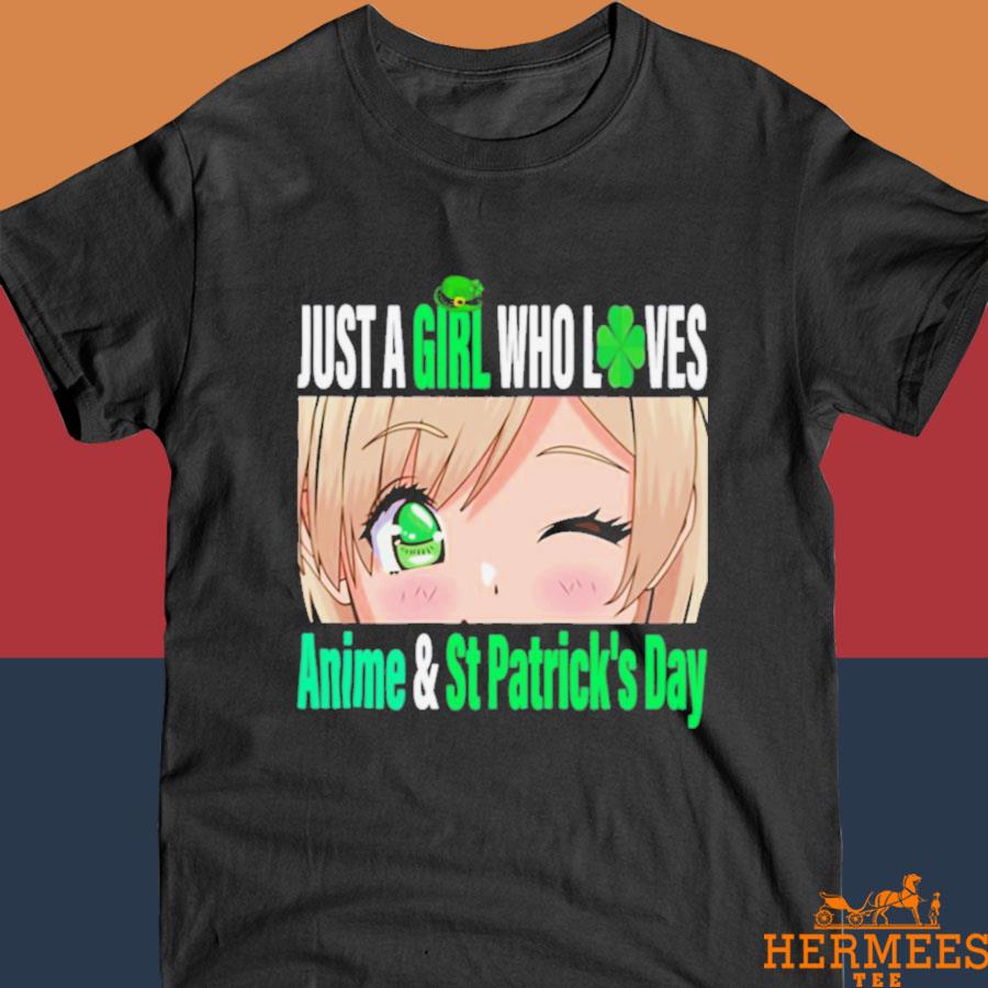 Official Just A Girl Who Loves Anime & St Patrick’s Day Shirt